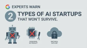 Google Experts Warn: 2 Types of AI Startups That Won’t Survive